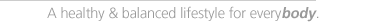 A healthy & balanced lifestyle for everybody